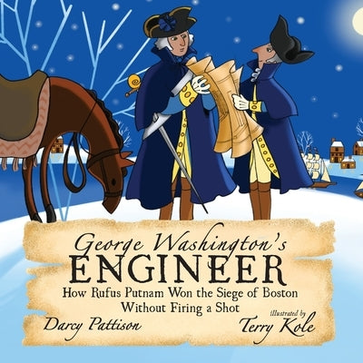 George Washington's Engineer: How Rufus Putnam Won the Siege of Boston without Firing a Shot by Pattison, Darcy