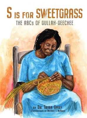 S is for Sweetgrass: The ABCs of Gullah-Geechee by Gary, Triba