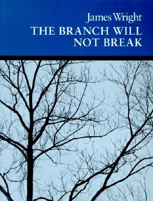 The Branch Will Not Break: Poems by Wright, James