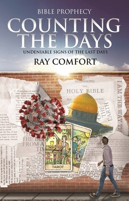 Counting the Days: Undeniable Signs of the Last Days by Comfort, Ray