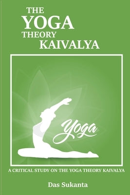 A Critical Study on the Yoga Theory of Kaivalya by Sukanta, Das