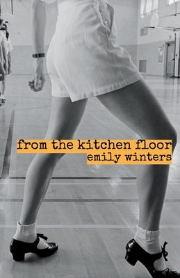 from the kitchen floor by Winters, Emily