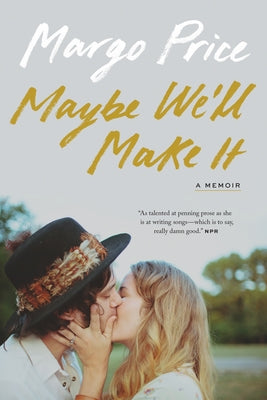 Maybe We'll Make It: A Memoir by Price, Margo
