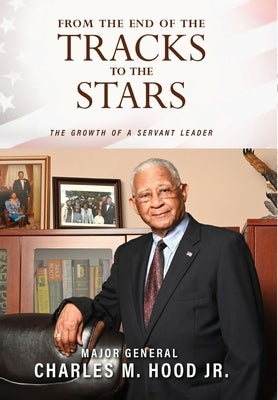 From The End of The Tracks to The Stars by Hood, Major General Charles M.
