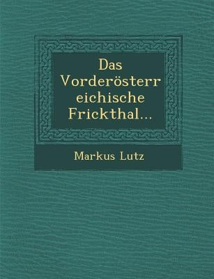 Das Vorderosterreichische Frickthal... by Lutz, Markus