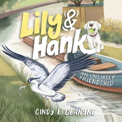 Lily and Hank, an unlikely friendship by Deakyne, Cindy L.