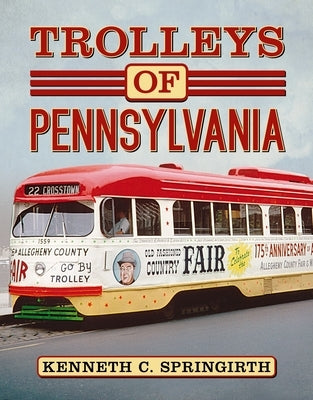 Trolleys of Pennsylvania by Springirth, Kenneth C.