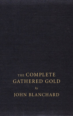 The Complete Gathered Gold: A Treasury of Quotations for Christians by Blanchard, John
