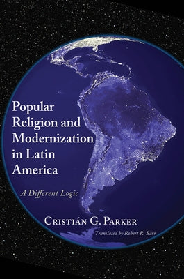 Popular Religion and Modernization in Latin America by Parker, CristiÃ¡n G.