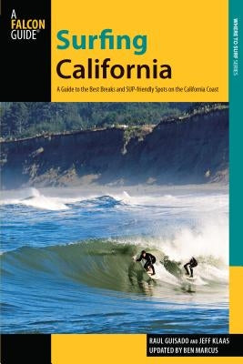 Surfing California: A Guide to the Best Breaks and Sup-Friendly Spots on the California Coast by Guisado, Raul