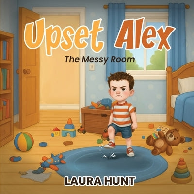 Upset Alex: The Messy Room by Hunt, Laura