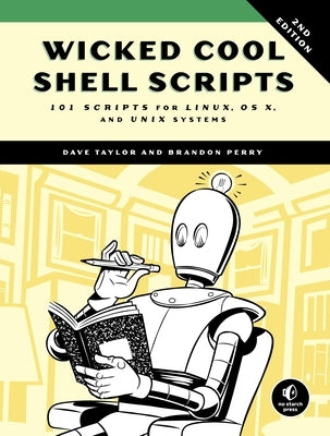Wicked Cool Shell Scripts, 2nd Edition: 101 Scripts for Linux, OS X, and Unix Systems by Taylor, Dave