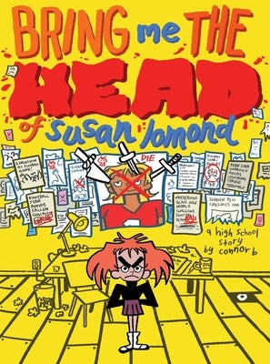 Bring Me the Head of Susan Lomond: A High School Story by B, Connor