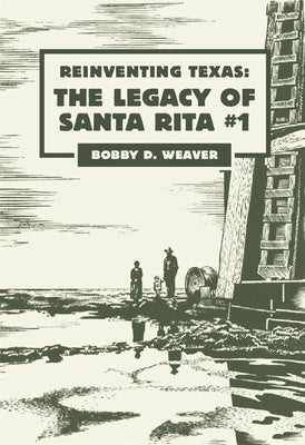 Reinventing Texas: The Legacy of Santa Rita No.1 by Weaver, Bobby D.