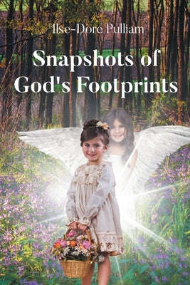 Snapshots of God's Footprints by Pulliam, Ilse-Dore