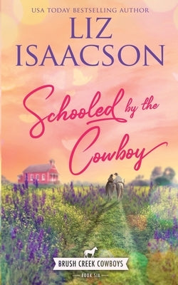 Schooled by the Cowboy: Christian Contemporary Western Romance by Isaacson, Liz