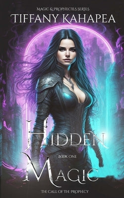 Hidden Magic: The Call of The Prophecy by Kahapea, Tiffany