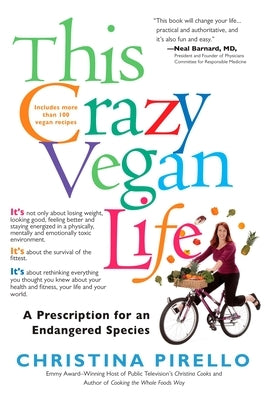 This Crazy Vegan Life: A Prescription for an Endangered Species by Pirello, Christina