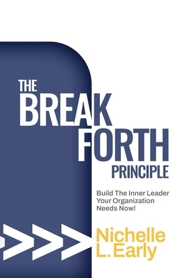 The BreakForth Principle: Build The Inner Leader Your Organization Needs Now! by Early, Nichelle L.
