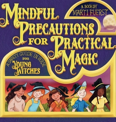 Mindful Precautions for Practical Magic: A Safety Guide in Verse for Young Witches by Fuerst, Marti