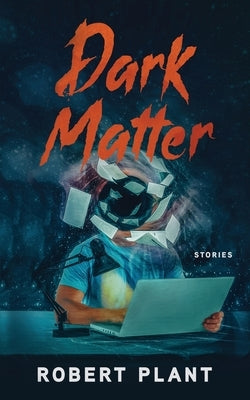Dark Matter: Stories by Plant, Robert