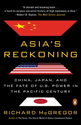 Asia's Reckoning: China, Japan, and the Fate of U.S. Power in the Pacific Century by McGregor, Richard