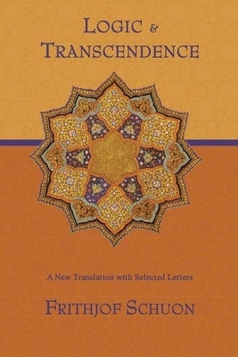 Logic and Transcendence: A New Translation with Selected Letters by Schuon, Frithjof