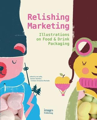 Relishing Marketing: Illustrations of Food & Drink Packaging by Duffy, Joe