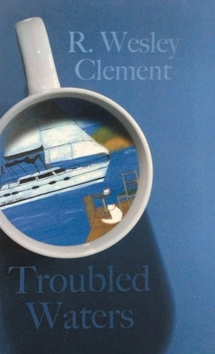 Troubled Waters by R Wesley Clement
