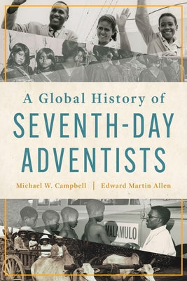 A Global History of Seventh-Day Adventists by Campbell, Michael W.
