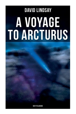 A VOYAGE TO ARCTURUS (Sci-Fi Classic): A Sci-Fi Classic by Lindsay, David