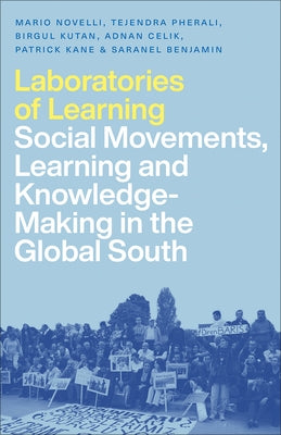 Laboratories of Learning: Social Movements, Education and Knowledge-Making in the Global South by Novelli, Mario