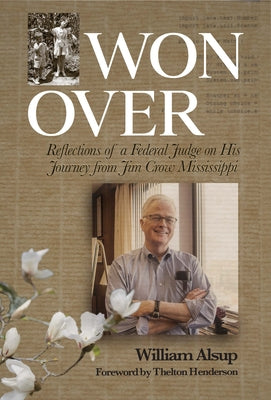 Won Over: Reflections of a Federal Judge on His Journey from Jim Crow Mississippi by Alsup, William