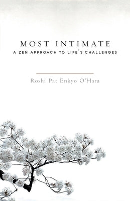 Most Intimate: A Zen Approach to Life's Challenges by O'Hara, Pat Enkyo