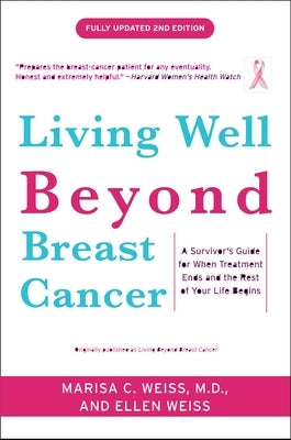 Living Well Beyond Breast Cancer: A Survivor's Guide for When Treatment Ends and the Rest of Your Life Begins by Weiss, Marisa