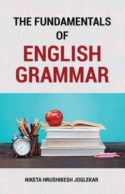 The Fundamentals of English Grammar by Joglekar, Niketa Hrushikesh