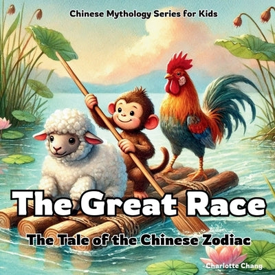 The Great Race: The Tale of the Chinese Zodiac by Chang, Charlotte