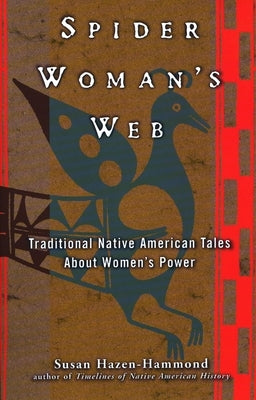 Spider Woman's Web: Traditional Native American Tales about Women's Power by Hazen-Hammond, Susan
