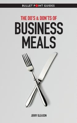 The Do's & Don'ts of Business Meals by Gleason, Jerry
