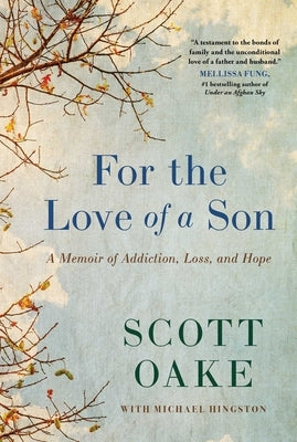 For the Love of a Son: A Memoir of Addiction, Loss, and Hope by Oake, Scott