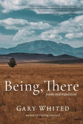 Being, There: Poems and Translation by Whited, Gary