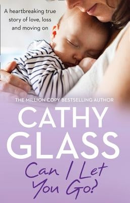 Can I Let You Go?: A Heartbreaking True Story of Love, Loss and Moving on by Glass, Cathy