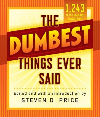 The Dumbest Things Ever Said by Price, Steven D.