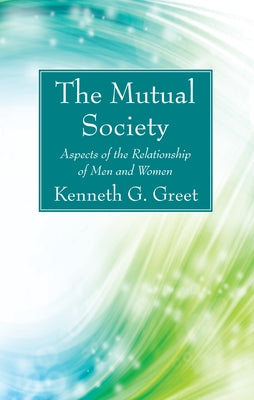 The Mutual Society by Greet, Kenneth G.