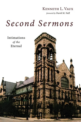 Second Sermons: Intimations of the Eternal by Vaux, Kenneth L.