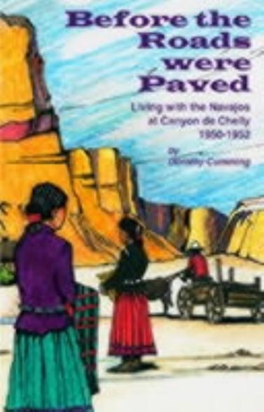 Before the Roads Were Paved: Living with the Navajos at Canyon De Chelly (1950-1952) by Cumming, Dorothy