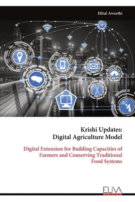 Krishi Updates - Digital Agriculture Model: Digital Extension for Building Capacities of Farmers and Conserving Traditional Food Systems by Awasthi, Hitul