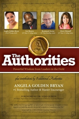 The Authorities - Angela Golden Bryan: Powerful Wisdom from Leaders in the Field by Bryan, Angela Golden