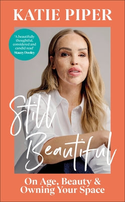 Still Beautiful: On Age, Beauty and Owning Your Space by Piper, Katie