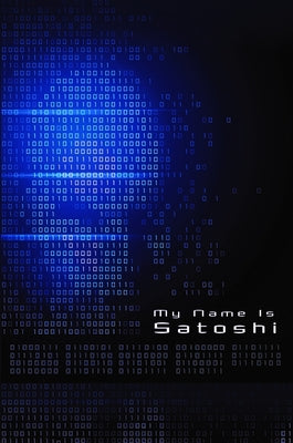 My Name Is Satoshi by Doe, John